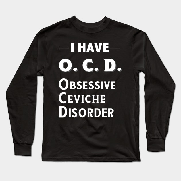 I Have OCD Obsessive Ceviche Disorder Seafood Lover TShirt Long Sleeve T-Shirt by bbreidenbach